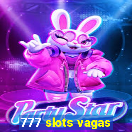 777 slots vagas