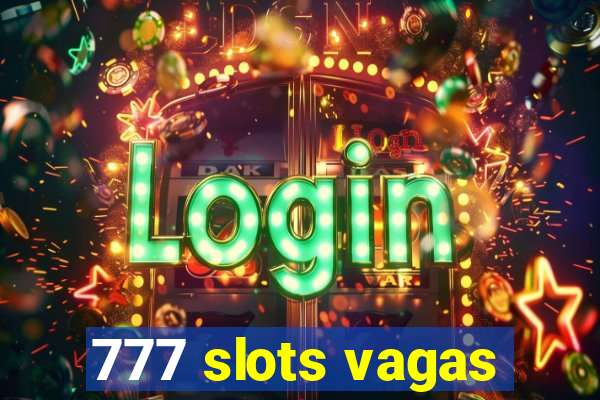 777 slots vagas