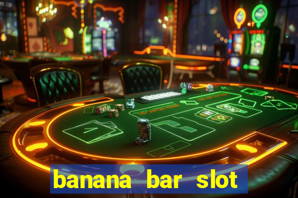 banana bar slot free play