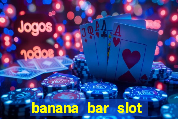 banana bar slot free play