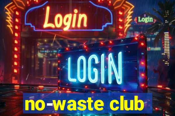 no-waste club