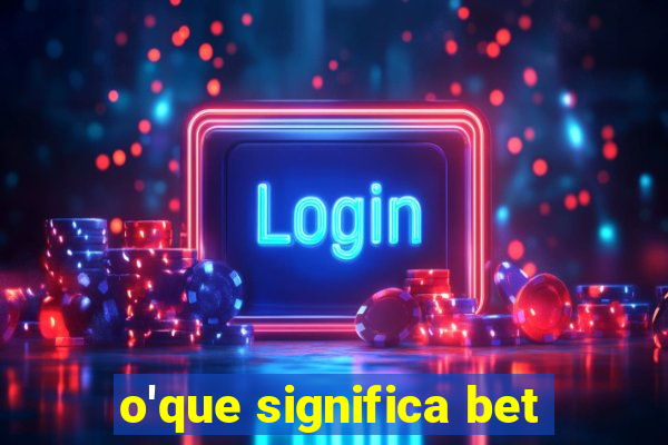 o'que significa bet