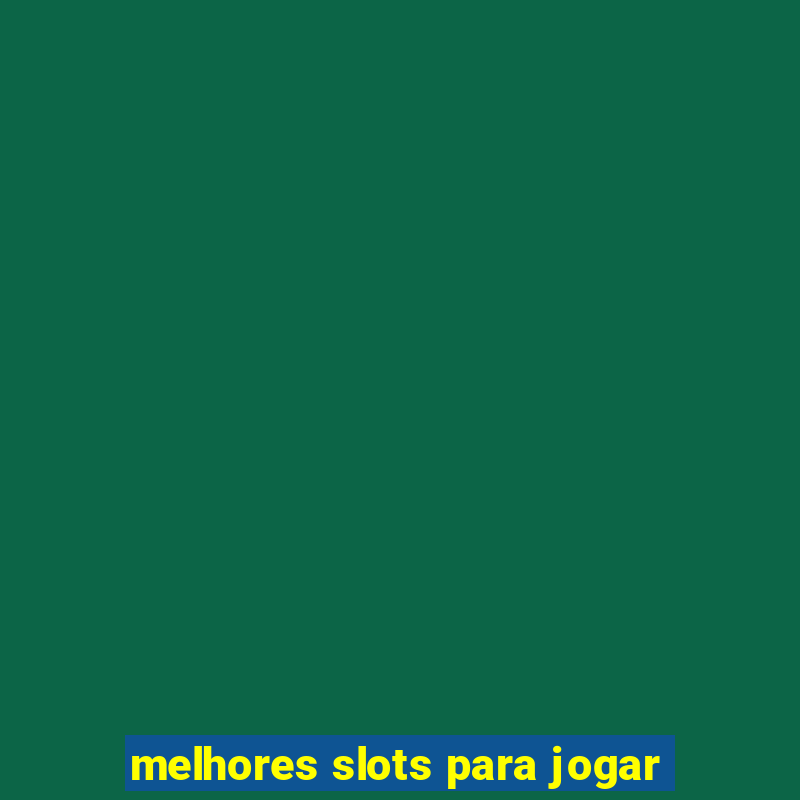 melhores slots para jogar