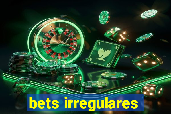 bets irregulares