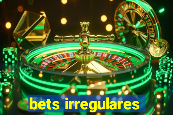 bets irregulares