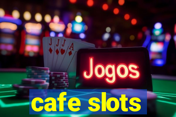 cafe slots