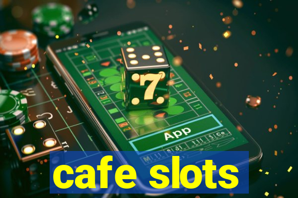 cafe slots