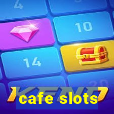 cafe slots