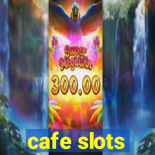 cafe slots