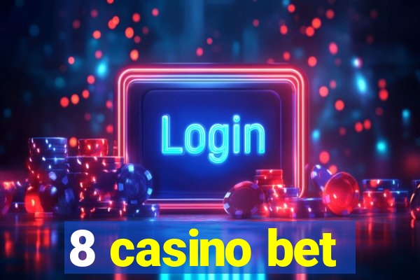 8 casino bet