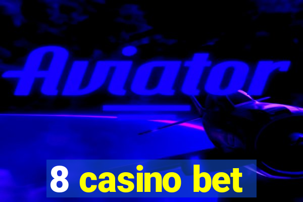 8 casino bet