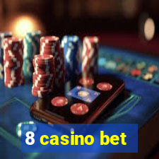 8 casino bet