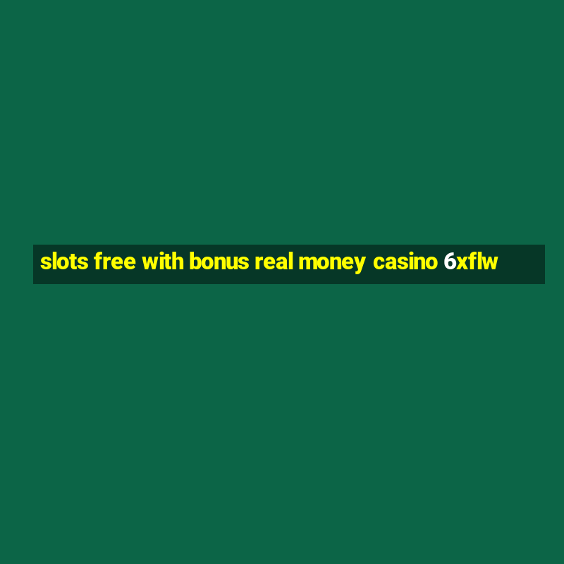 slots free with bonus real money casino 6xflw