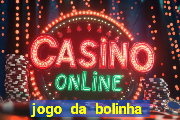 jogo da bolinha ganhar dinheiro