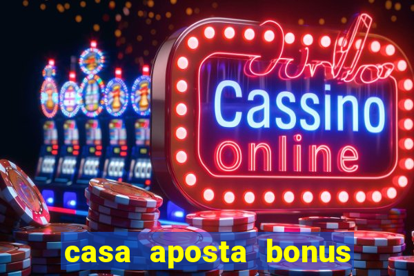 casa aposta bonus sem deposito