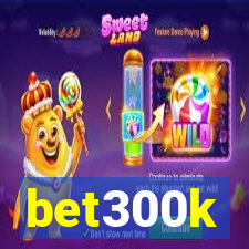 bet300k