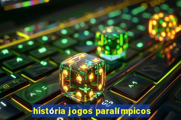 história jogos paralímpicos