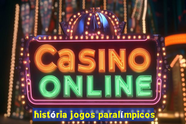 história jogos paralímpicos