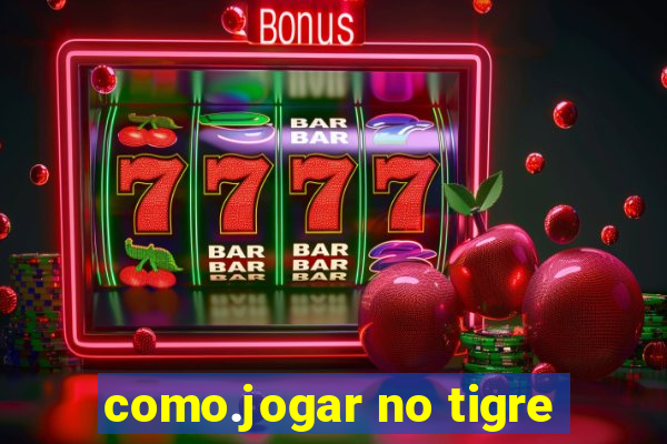 como.jogar no tigre