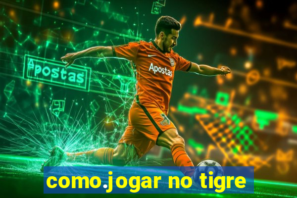 como.jogar no tigre