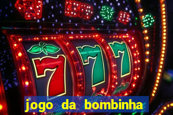 jogo da bombinha que da dinheiro