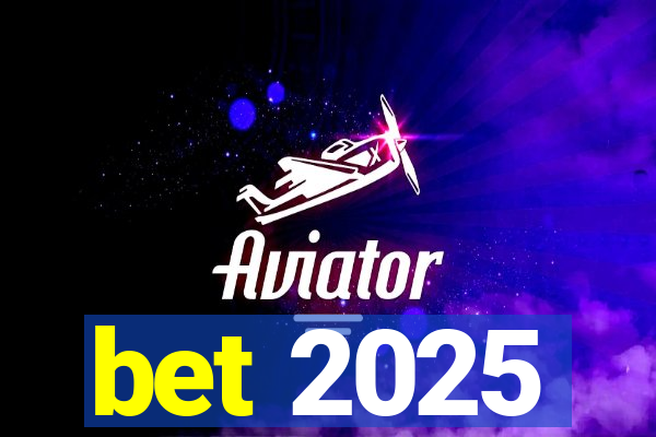 bet 2025