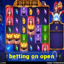 betting on open