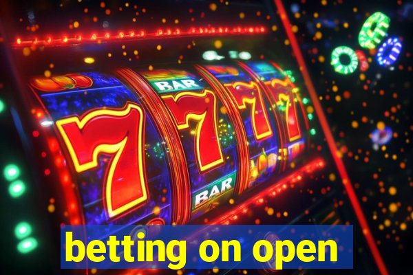 betting on open