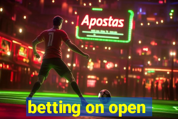 betting on open