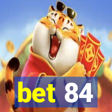 bet 84