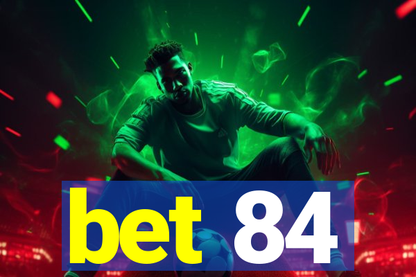 bet 84