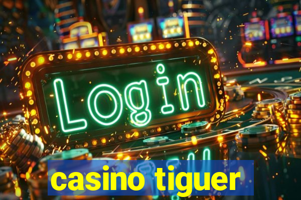 casino tiguer