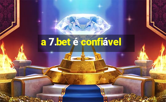 a 7.bet é confiável