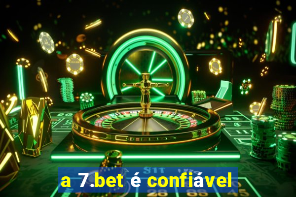 a 7.bet é confiável