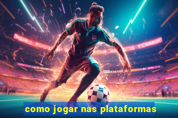 como jogar nas plataformas