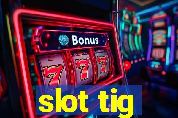 slot tig