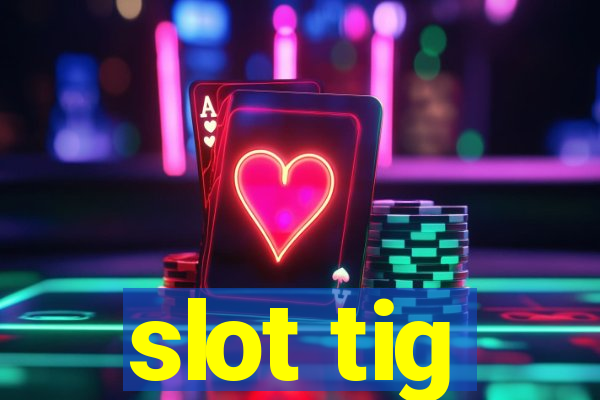 slot tig