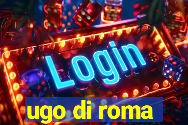 ugo di roma