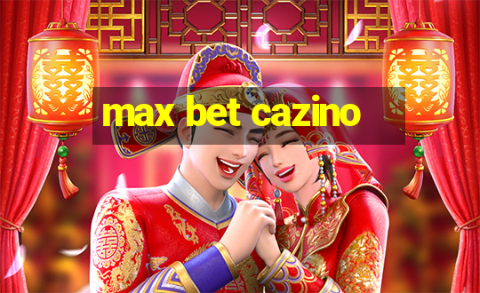 max bet cazino