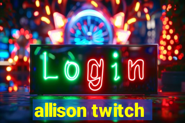 allison twitch