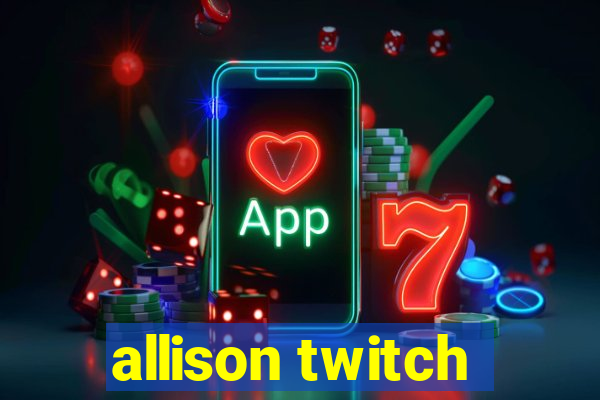 allison twitch