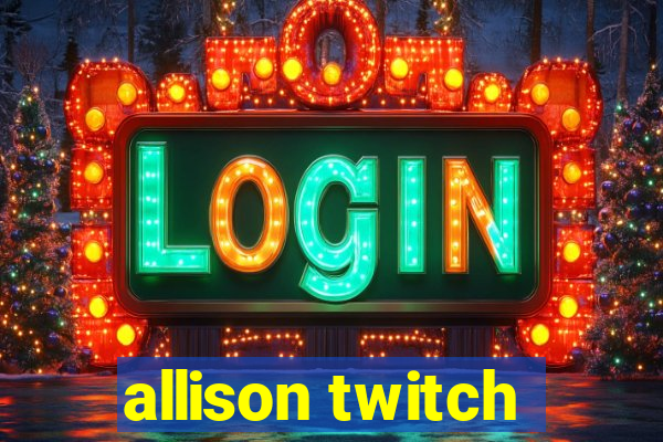 allison twitch