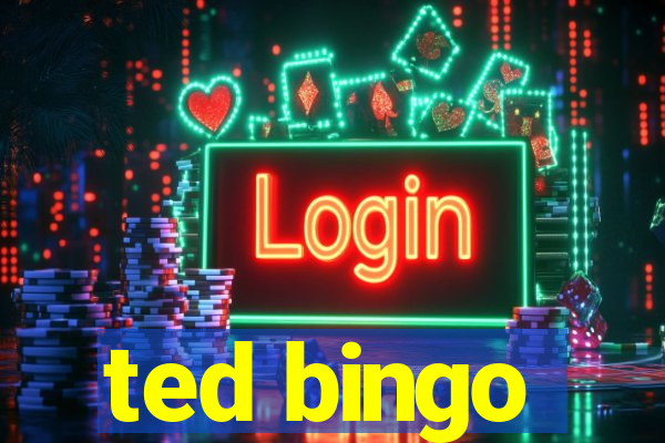 ted bingo