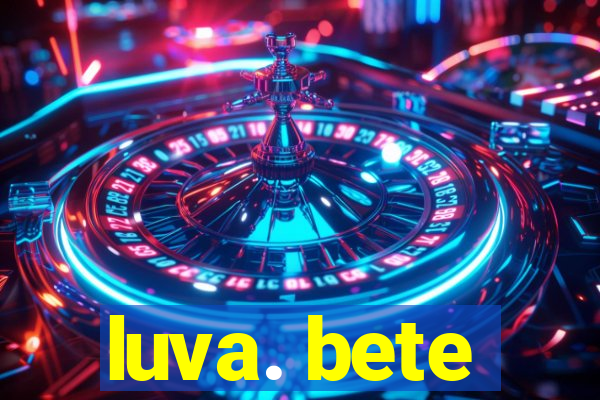 luva. bete