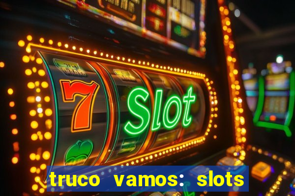 truco vamos: slots poker crash