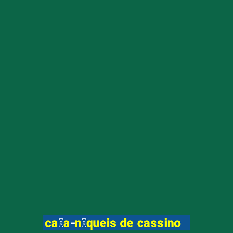 ca莽a-n铆queis de cassino