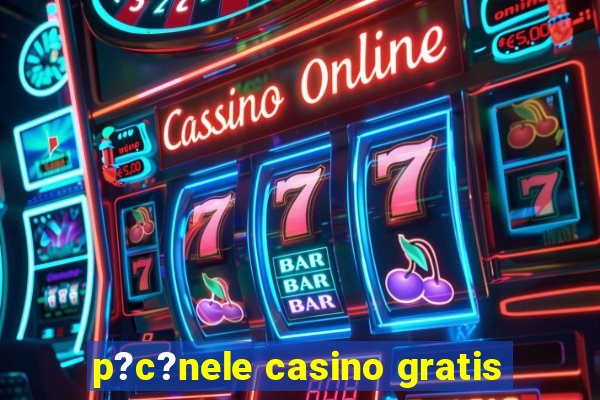 p?c?nele casino gratis