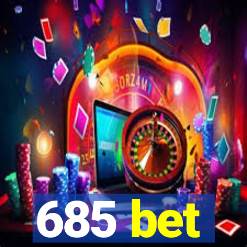 685 bet