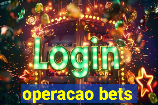 operacao bets