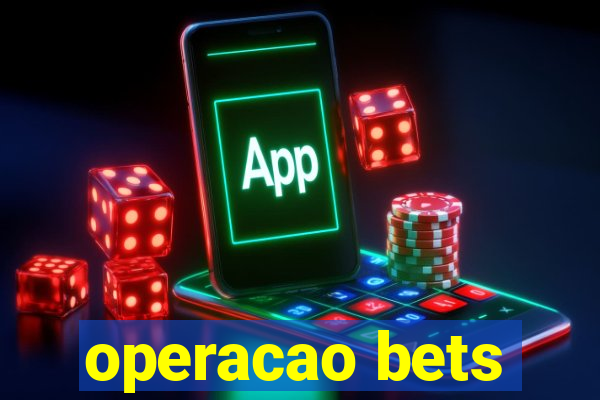 operacao bets